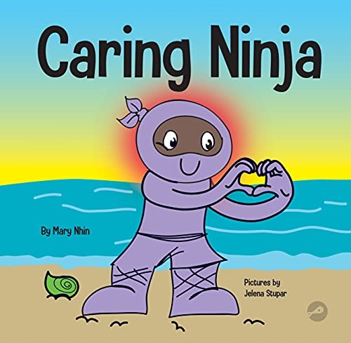 Caring Ninja: A Social Emotional Learning Book For Kids About Developing Care and Respect For Others (Ninja Life Hacks)