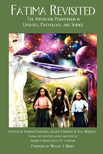 Fatima Revisited: The Apparition Phenomenon In Ufology, Psychology, and Science (Fatima Trilogy)