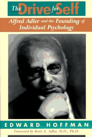 The Drive For Self: Alfred Adler And The Founding Of Individual Psychology