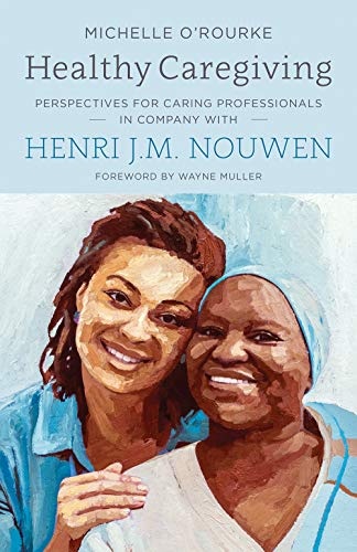 Healthy Caregiving: Perspectives for Caring Professionals in Company with Henri J.M. Nouwen