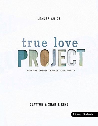 The True Love Project: How the Gospel Defines Your Purity, Leader Guide