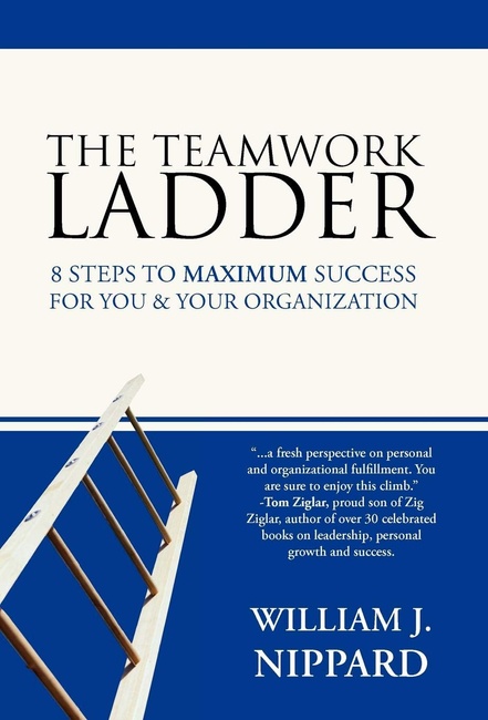 The Teamwork Ladder: 8 Steps to Maximum Success for You & Your Organization