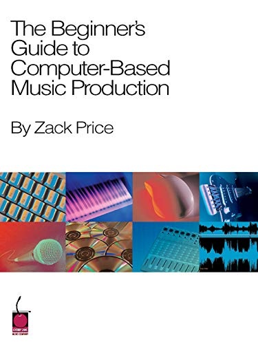The Beginner's Guide to Computer-Based Music Production