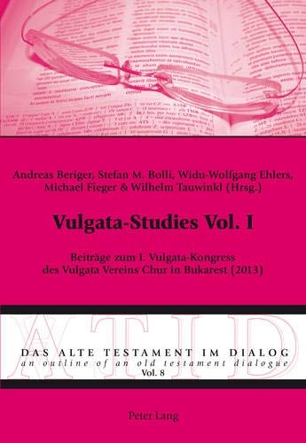Vulgata-Studies Vol. I: BeitrÃ¤ge zum I. Vulgata-Kongress des Vulgata Vereins Chur in Bukarest (2013) (Das Alte Testament im Dialog / An Outline of an Old Testament Dialogue) (German Edition)