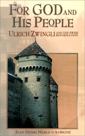 For God and His People: Ulrich Zwingli and the Swiss Reformation