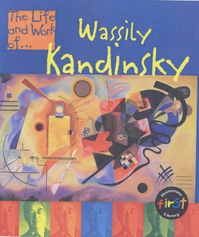 Wassily Kandinsky (The Life & Work Of...)