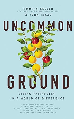 Uncommon Ground: Living Faithfully in a World of Difference by Timothy Keller, John Inazu [Audio CD]