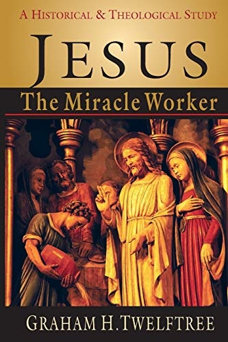 Jesus the Miracle Worker: A Historical and Theological Study