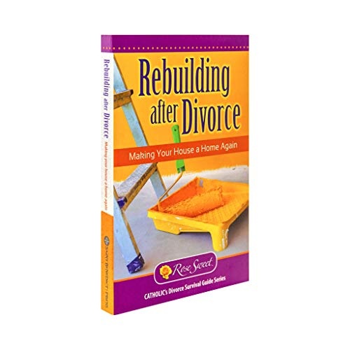 Rebuilding After Divorce: Making Your House a Home Again (Catholic's Divorice Survival Guide Series)