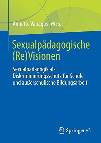 SexualpÃ¤dagogische (Re)Visionen: SexualpÃ¤dagogik als Diskriminierungsschutz fÃ¼r Schule und auÃerschulische Bildungsarbeit (German Edition)