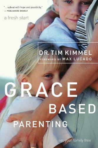 Grace Based Parenting: Set Your Familiy Free