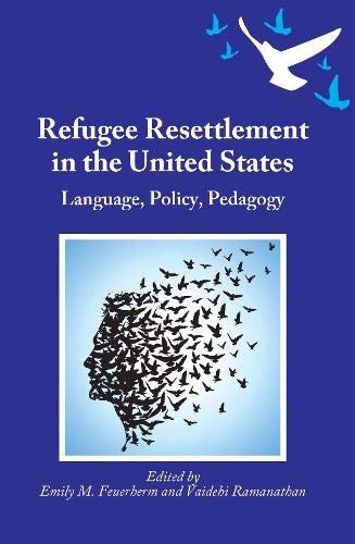 Refugee Resettlement in the United States: Language, Policy, Pedagogy (None)