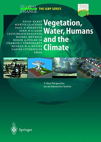 Vegetation, Water, Humans and the Climate: A New Perspective on an Interactive System (Global Change - The IGBP Series)