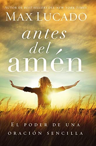 Antes del amÃ©n: El poder de una oraciÃ³n sencilla (Spanish Edition)