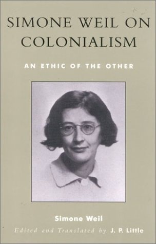 Simone Weil on Colonialism: An Ethic of the Other (After the Empire: The Francophone World and Postcolonial France)