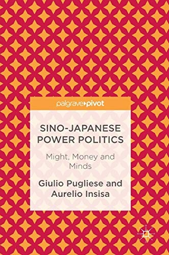 Sino-Japanese Power Politics: Might, Money and Minds