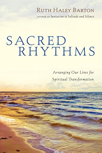 Sacred Rhythms: Arranging Our Lives for Spiritual Transformation (Transforming Resources)