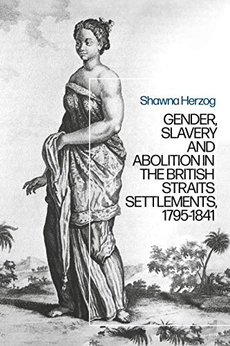 Negotiating Abolition: The Antislavery Project in the British Strait Settlements, 1786-1843