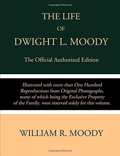 The Life of Dwight L. Moody: The Official Authorized Edition