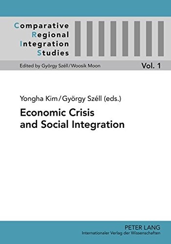 Economic Crisis and Social Integration (Comparative Regional Integration Studies)
