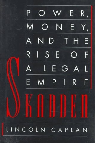 Skadden: Power, Money, and the Rise of a Legal Empire