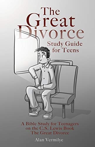 The Great Divorce Study Guide for Teens: A Bible Study for Teenagers on the C.S. Lewis Book The Great Divorce (CS Lewis Study Series)