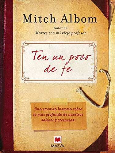 Ten un poco de fe: Una experiencia real. Una emotiva historia sobre lo mÃ¡s profundo de nuestros valores y creencias. (Mitch Albom) (Spanish Edition)