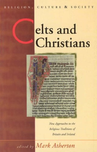 Celts and Christians: New Approaches to the Religious Traditions of Britain and Ireland (Religion, Culture, and Society)