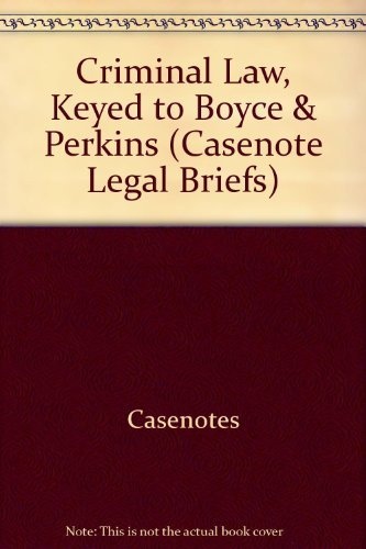 Criminal Law, Keyed to Boyce & Perkins (Casenote Legal Briefs)