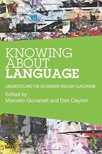 Knowing About Language: Linguistics and the secondary English classroom (National Association for the Teaching of English (NATE))
