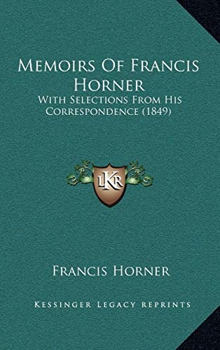 Memoirs Of Francis Horner: With Selections From His Correspondence (1849)
