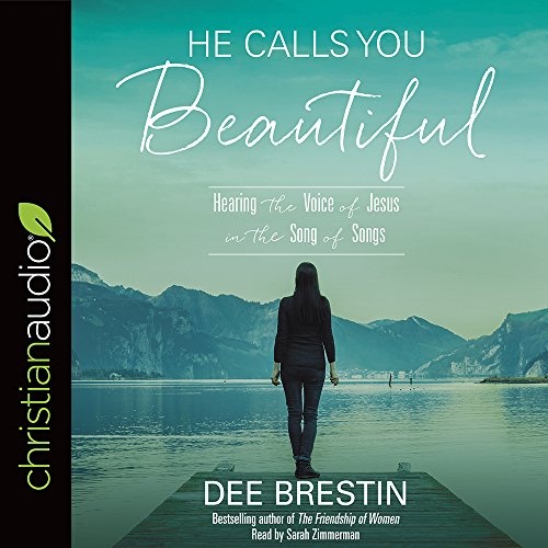 He Calls You Beautiful: Hearing the Voice of Jesus in the Song of Songs by Dee Brestin [Audio CD]