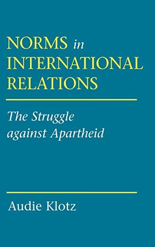 Norms in International Relations: The Struggle against Apartheid (Cornell Studies in Political Economy)
