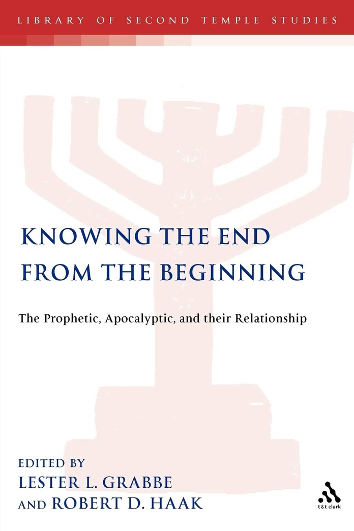 Knowing the End From the Beginning: The Prophetic, Apocalyptic, and their Relationship (The Library of Second Temple Studies, 46)