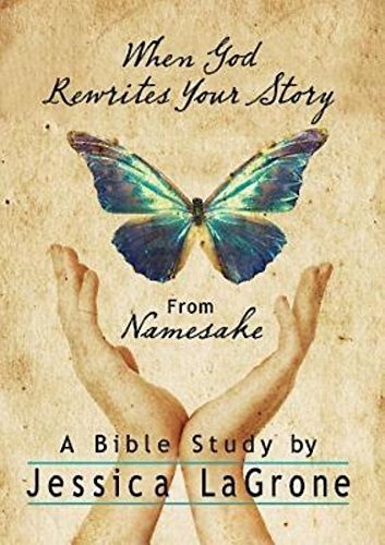 When God Rewrites Your Story: Six Keys to a Transformed Life from Namesake Women's Bible Study