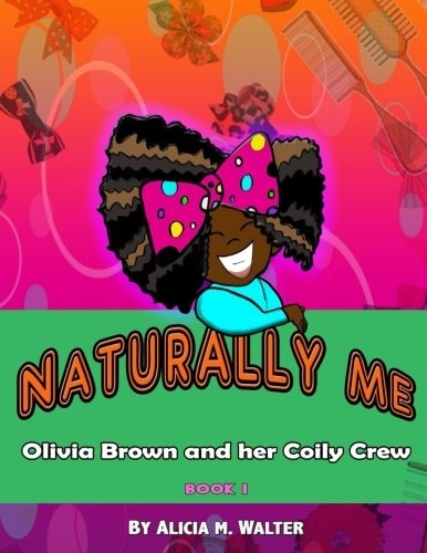 Naturally Me: Adventures of Olivia Brown and her Coily Crew (Volume 1)