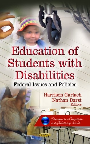 Education of Students With Disabilities: Federal Issues and Policie (Education in a Competetive and Globalizing World: Disability and the Disabled-Issues, Laws and Programs)