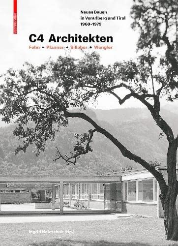 C4 Architekten: Fohn + Pfanner + Sillaber + Wengler: Neues Bauen in Vorarlberg und Tirol 1960â1979 (German Edition)