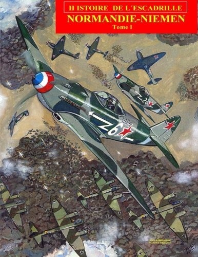 Normandie-Niemen Volume I: Histoire du groupe de chasse franÃ§ais sur le front russe pendant la Seconde Guerre Mondiale (Volume 1) (French Edition)
