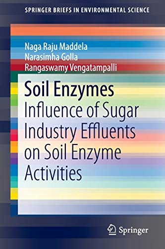 Soil Enzymes: Influence of Sugar Industry Effluents on Soil Enzyme Activities (SpringerBriefs in Environmental Science)