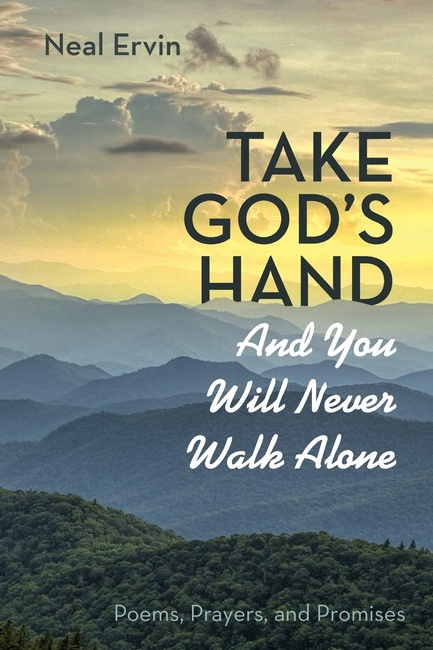 Take God's Hand and You Will Never Walk Alone: Poems, Prayers, and Promises