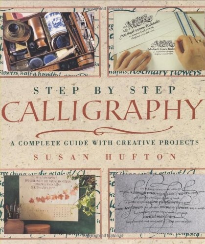 Step by Step Calligraphy: A Complete Guide with Creative Projects
