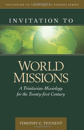 Invitation to World Missions: A Trinitarian Missiology for the Twenty-first Century (Invitation to Theological Studies Series)