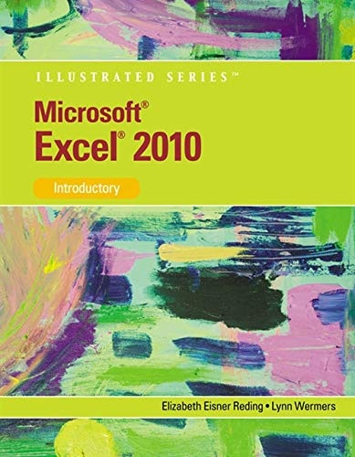 Microsoft Excel 2010: Illustrated Introductory (Illustrated Series: Individual Office Applications)