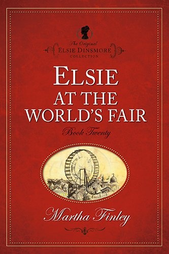 Elsie at the World's Fair (Original Elsie Classics) (The Original Elsie Dinsmore Collection)
