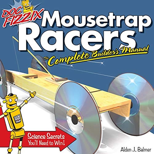 Doc Fizzix Mousetrap Racers: The Complete Builder's Manual (Fox Chapel Publishing) Beginner-Friendly Instructions, Illustrations, and Designs for Racers that Kids & Parents Can Construct Together
