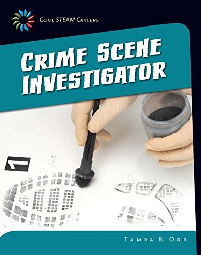Crime Scene Investigator (21st Century Skills Library: Cool Steam Careers)