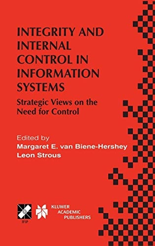 Integrity and Internal Control in Information Systems: Strategic Views on the Need for Control (IFIP Advances in Information and Communication Technology, 37)