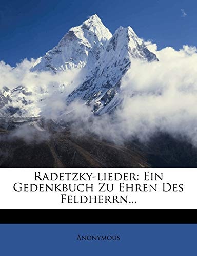 Radetzky-lieder: Ein Gedenkbuch Zu Ehren Des Feldherrn... (German Edition)