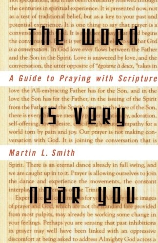 The Word Is Very Near You: A Guide to Praying with Scripture